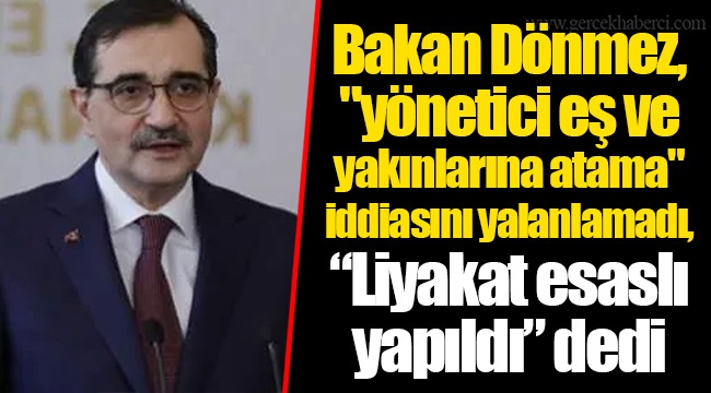 Bakan Dönmez, "yönetici eş ve yakınlarına atama" iddiasını yalanlamadı, “Liyakat esaslı yapıldı” dedi