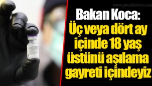 Bakan Koca: Üç veya dört ay içinde 18 yaş üstünü aşılama gayreti içindeyiz