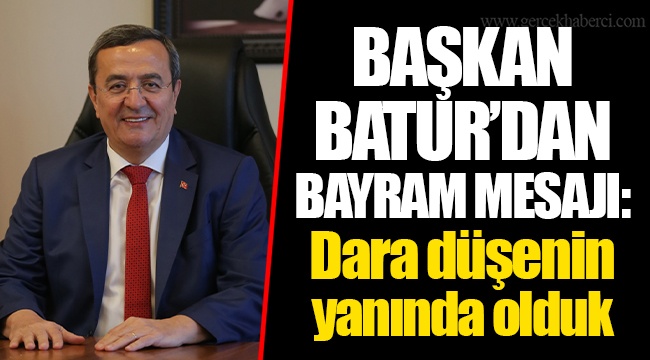 BAŞKAN BATUR’DAN BAYRAM MESAJI: Dara düşenin yanında olduk