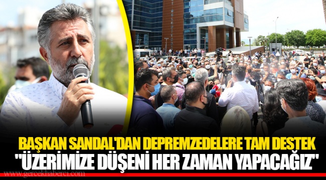 BAŞKAN SANDAL'DAN DEPREMZEDELERE TAM DESTEK