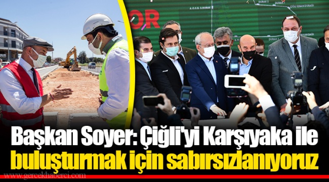 Başkan Soyer: Çiğli'yi Karşıyaka ile buluşturmak için sabırsızlanıyoruz