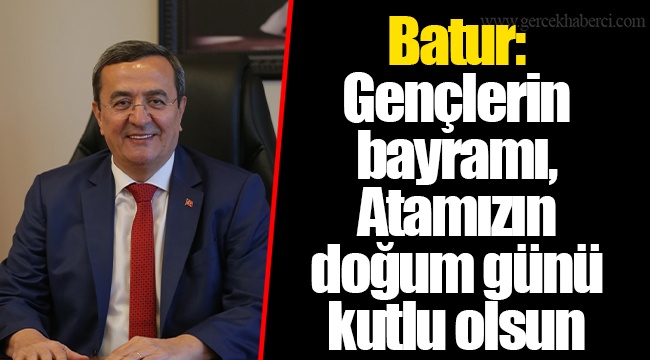 Batur: Gençlerin bayramı, Atamızın doğum günü kutlu olsun