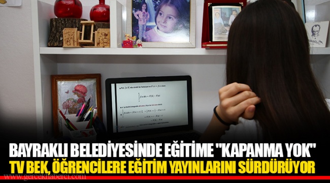 BAYRAKLI BELEDİYESİNDE EĞİTİME "KAPANMA YOK"