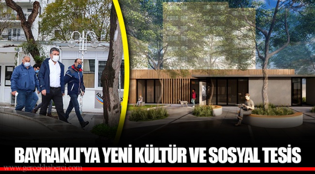 BAYRAKLI'YA YENİ KÜLTÜR VE SOSYAL TESİS