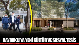 BAYRAKLI'YA YENİ KÜLTÜR VE SOSYAL TESİS