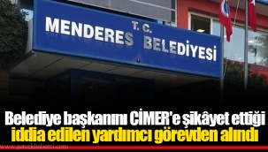 Belediye başkanını CİMER'e şikâyet ettiği iddia edilen yardımcı görevden alındı
