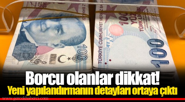 Borcu olanlar dikkat! Yeni yapılandırmanın detayları ortaya çıktı