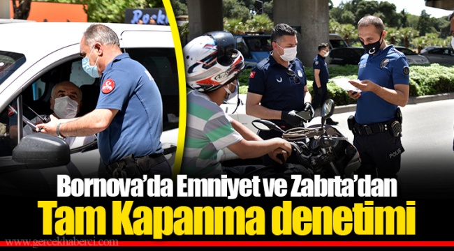 Bornova’da Emniyet ve Zabıta’dan Tam Kapanma denetimi
