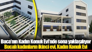 Buca’nın Kadın Konuk Evi’nde sona yaklaşılıyor