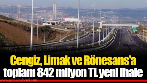 Cengiz, Limak ve Rönesans'a toplam 842 milyon TL yeni ihale