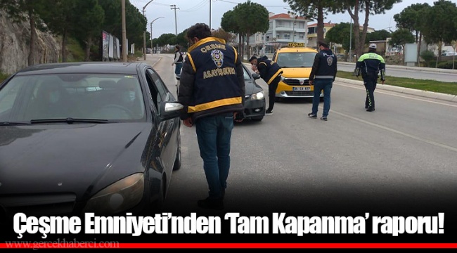 Çeşme Emniyeti’nden ‘Tam Kapanma’ raporu!