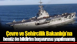 Çevre ve Şehircilik Bakanlığı’na henüz ön bildirim başvurusu yapılmamış