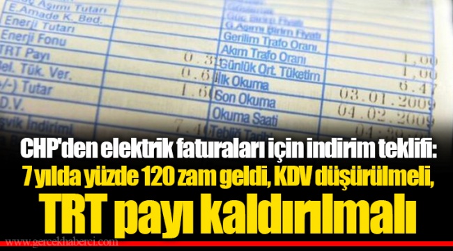 CHP'den elektrik faturaları için indirim teklifi: 7 yılda yüzde 120 zam geldi, KDV düşürülmeli, TRT payı kaldırılmalı