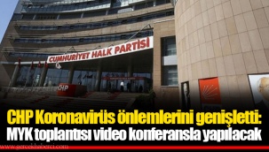 CHP Koronavirüs önlemlerini genişletti: MYK toplantısı video konferansla yapılacak