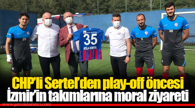 CHP’li Sertel’den play-off öncesi İzmir’in takımlarına moral ziyareti