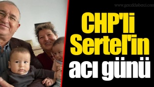 CHP'li Sertel'in acı günü