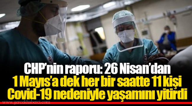 CHP’nin raporu: 26 Nisan’dan 1 Mayıs’a dek her bir saatte 11 kişi Covid-19 nedeniyle yaşamını yitirdi