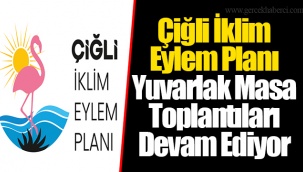Çiğli İklim Eylem Planı Yuvarlak Masa Toplantıları Devam Ediyor