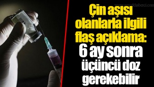 Çin aşısı olanlarla ilgili flaş açıklama: 6 ay sonra üçüncü doz gerekebilir