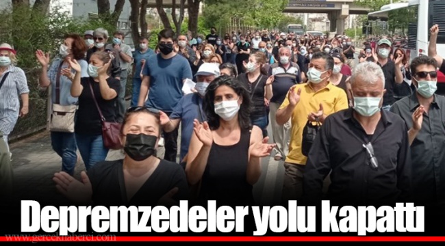 Depremzedeler yolu kapattı