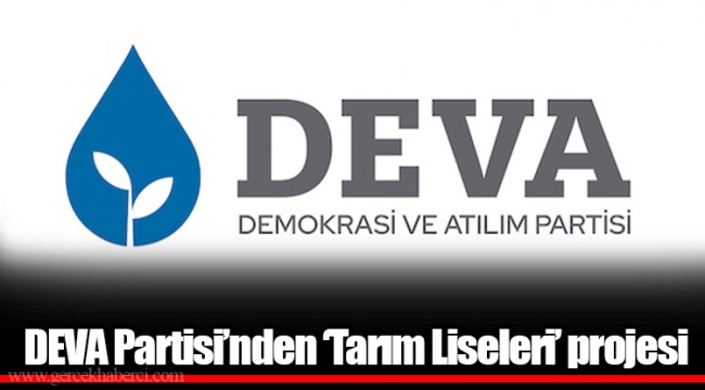 DEVA Partisi’nden ‘Tarım Liseleri’ projesi