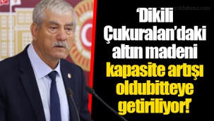 ‘Dikili Çukuralan’daki altın madeni kapasite artışı oldubitteye getiriliyor!’