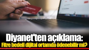 Diyanet'ten açıklama: Fitre bedeli dijital ortamda ödenebilir mi?