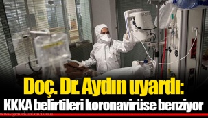 Doç. Dr. Aydın uyardı: KKKA belirtileri koronavirüse benziyor