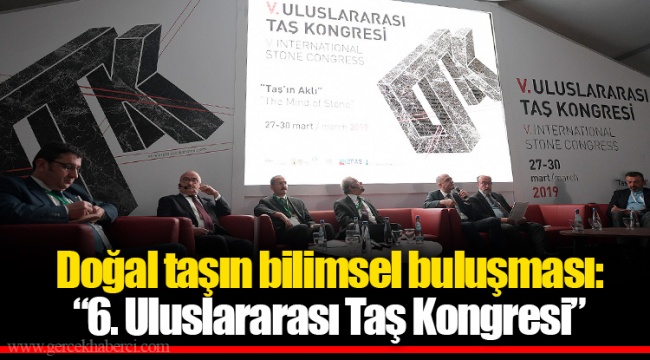 Doğal taşın bilimsel buluşması: “6. Uluslararası Taş Kongresi”