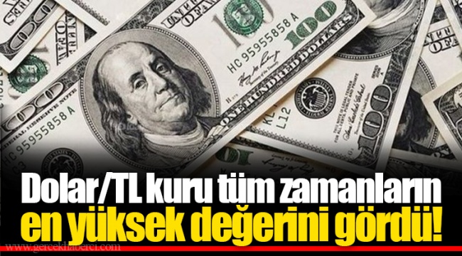 Dolar/TL kuru tüm zamanların en yüksek değerini gördü!