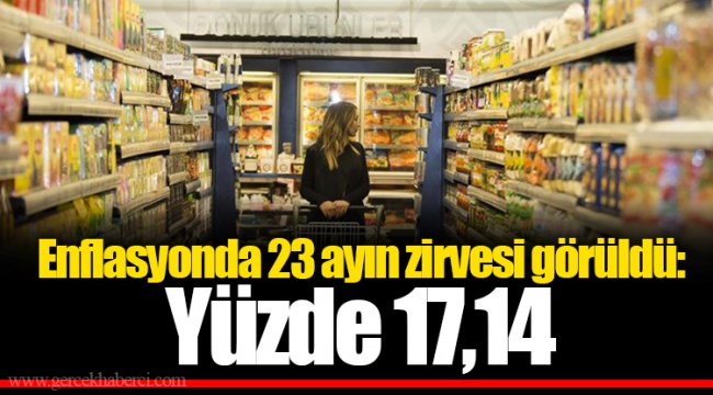 Enflasyonda 23 ayın zirvesi görüldü: Yüzde 17,14