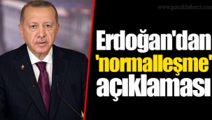 Erdoğan'dan 'normalleşme' açıklaması