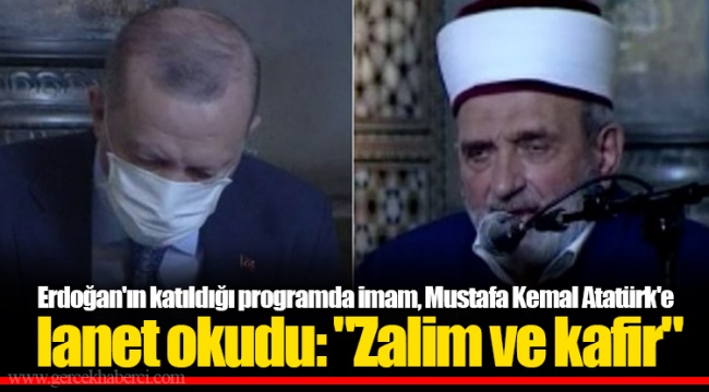 Erdoğan'ın katıldığı programda imam, Mustafa Kemal Atatürk'e lanet okudu: "Zalim ve kafir"