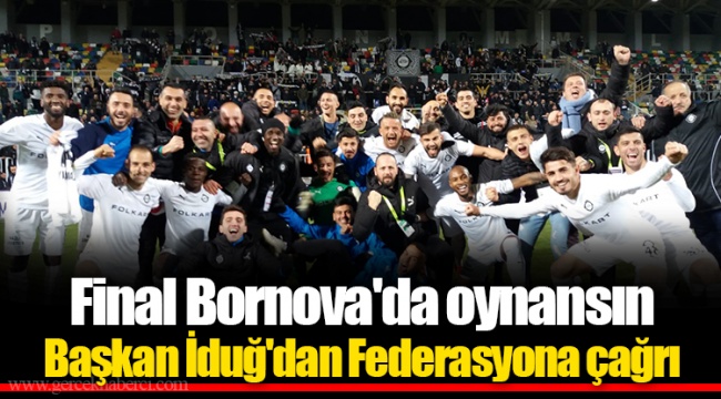 Final Bornova&#039;da oynansın