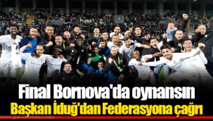 Final Bornova'da oynansın