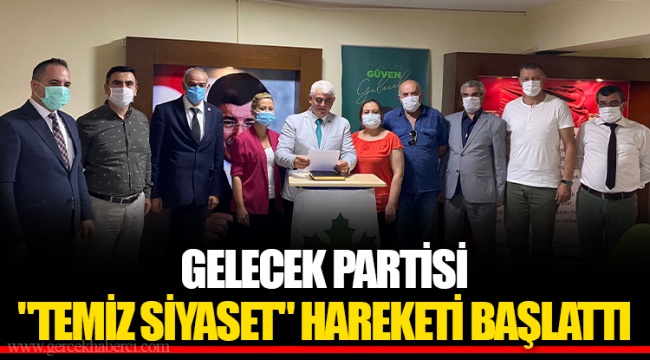 GELECEK PARTİSİ "TEMİZ SİYASET" HAREKETİ BAŞLATTI