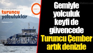Gemiyle yolculuk keyfi de güvencede Turuncu Çember artık denizde