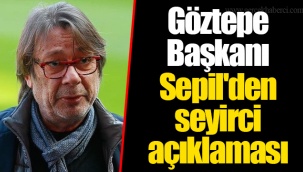 Göztepe Başkanı Sepil'den seyirci açıklaması