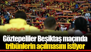 Göztepeliler Beşiktaş maçında tribünlerin açılmasını istiyor