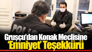 Gruşçu’dan Konak Meclisine ‘Emniyet’ Teşekkürü