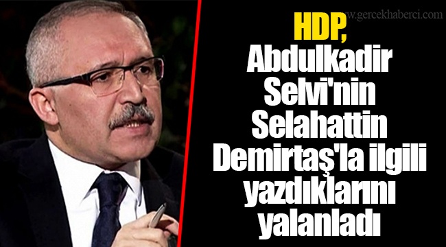HDP, Abdulkadir Selvi'nin Selahattin Demirtaş'la ilgili yazdıklarını yalanladı