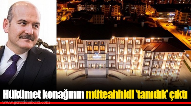 Hükümet konağının müteahhidi 'tanıdık' çıktı
