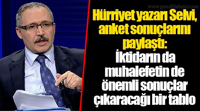 Hürriyet yazarı Selvi, anket sonuçlarını paylaştı: İktidarın da muhalefetin de önemli sonuçlar çıkaracağı bir tablo