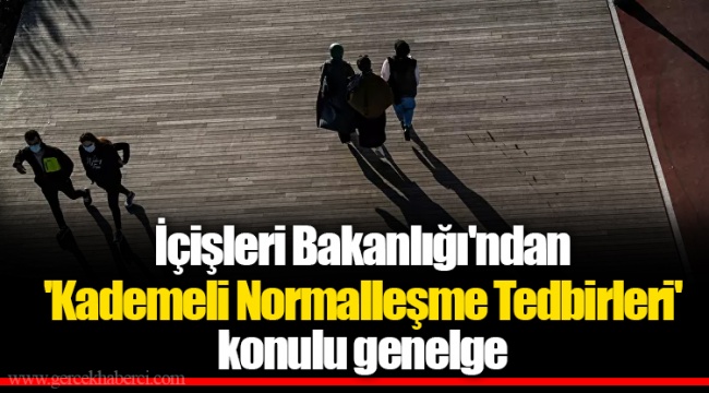 İçişleri Bakanlığı'ndan 'Kademeli Normalleşme Tedbirleri' konulu genelge