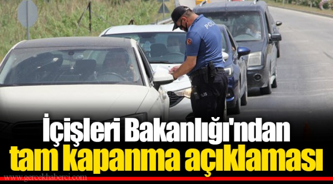 İçişleri Bakanlığı'ndan tam kapanma açıklaması