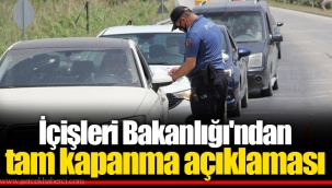 İçişleri Bakanlığı'ndan tam kapanma açıklaması