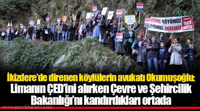 İkizdere’de direnen köylülerin avukatı Okumuşoğlu: Limanın ÇED’ini alırken Çevre ve Şehircilik Bakanlığı’nı kandırdıkları ortada
