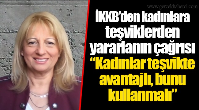 İKKB’den kadınlara teşviklerden yararlanın çağrısı
