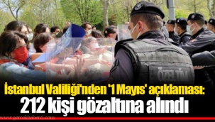İstanbul Valiliği'nden '1 Mayıs' açıklaması: 212 kişi gözaltına alındı