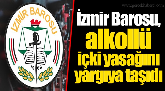 İzmir Barosu, alkollü içki yasağını yargıya taşıdı